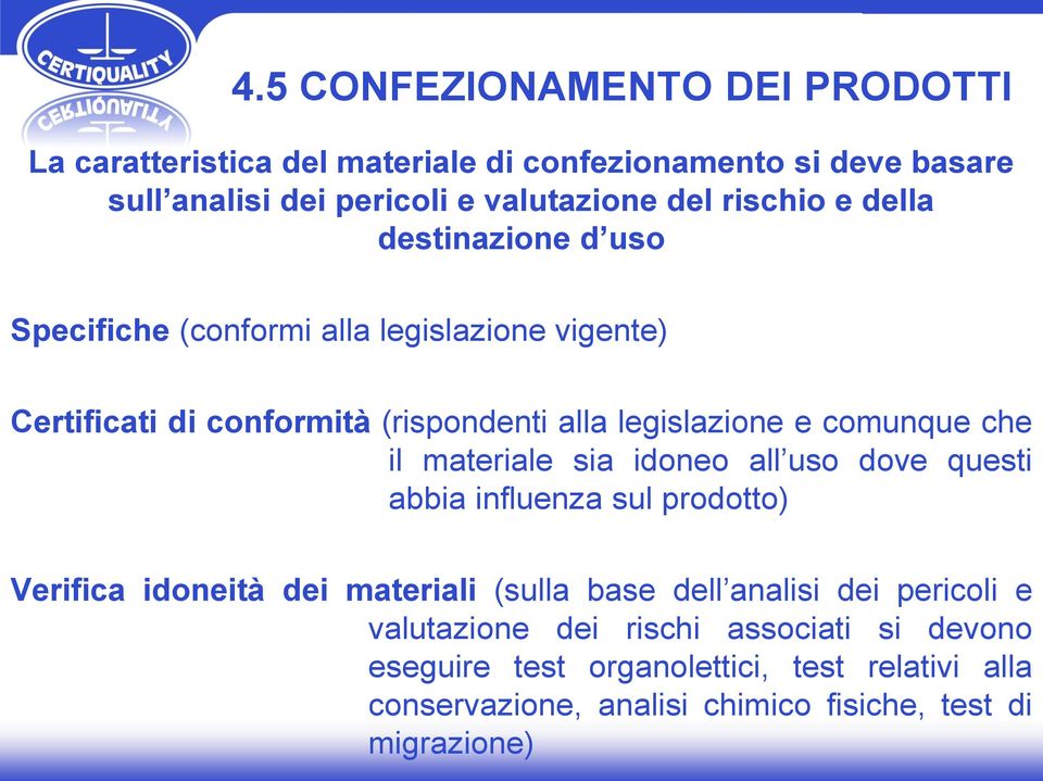 comunque che il materiale sia idoneo all uso dove questi abbia influenza sul prodotto) Verifica idoneità dei materiali (sulla base dell analisi dei