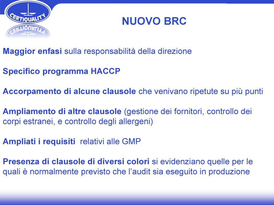 dei corpi estranei, e controllo degli allergeni) Ampliati i requisiti relativi alle GMP Presenza di clausole