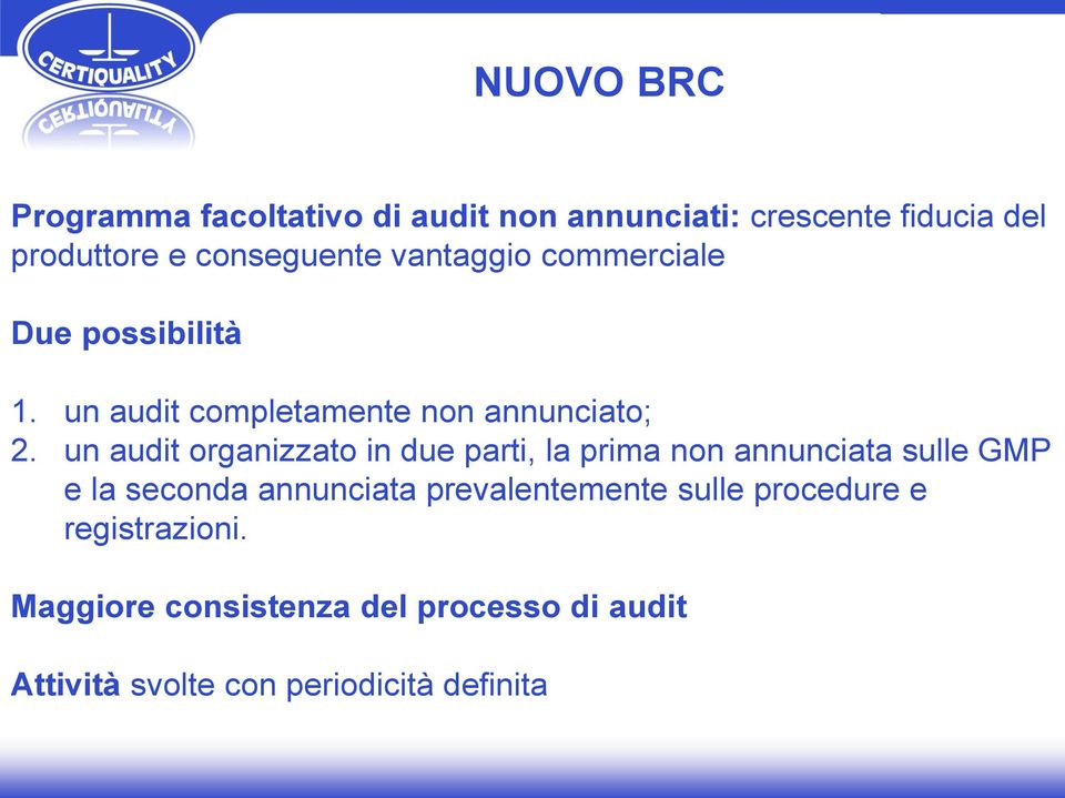 un audit organizzato in due parti, la prima non annunciata sulle GMP e la seconda annunciata