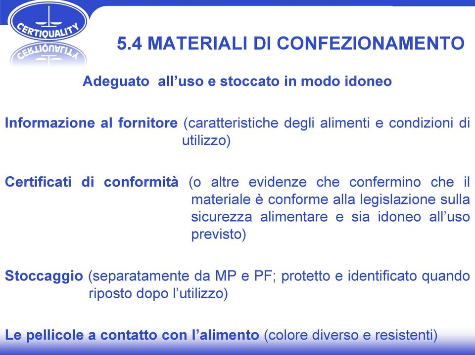 conforme alla legislazione sulla sicurezza alimentare e sia idoneo all uso previsto) Stoccaggio (separatamente da MP e