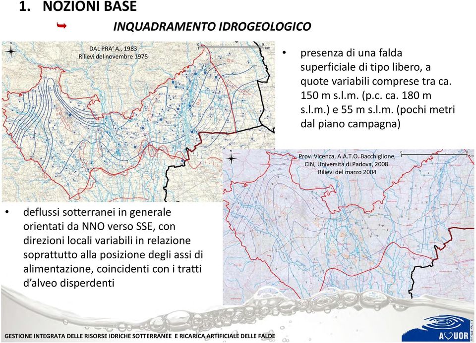 l.m.) e 55 m s.l.m. (pochi metri dal piano campagna) Prov. Vicenza, A.A.T.O. Bacchiglione, CIN, Università di Padova, 2008.