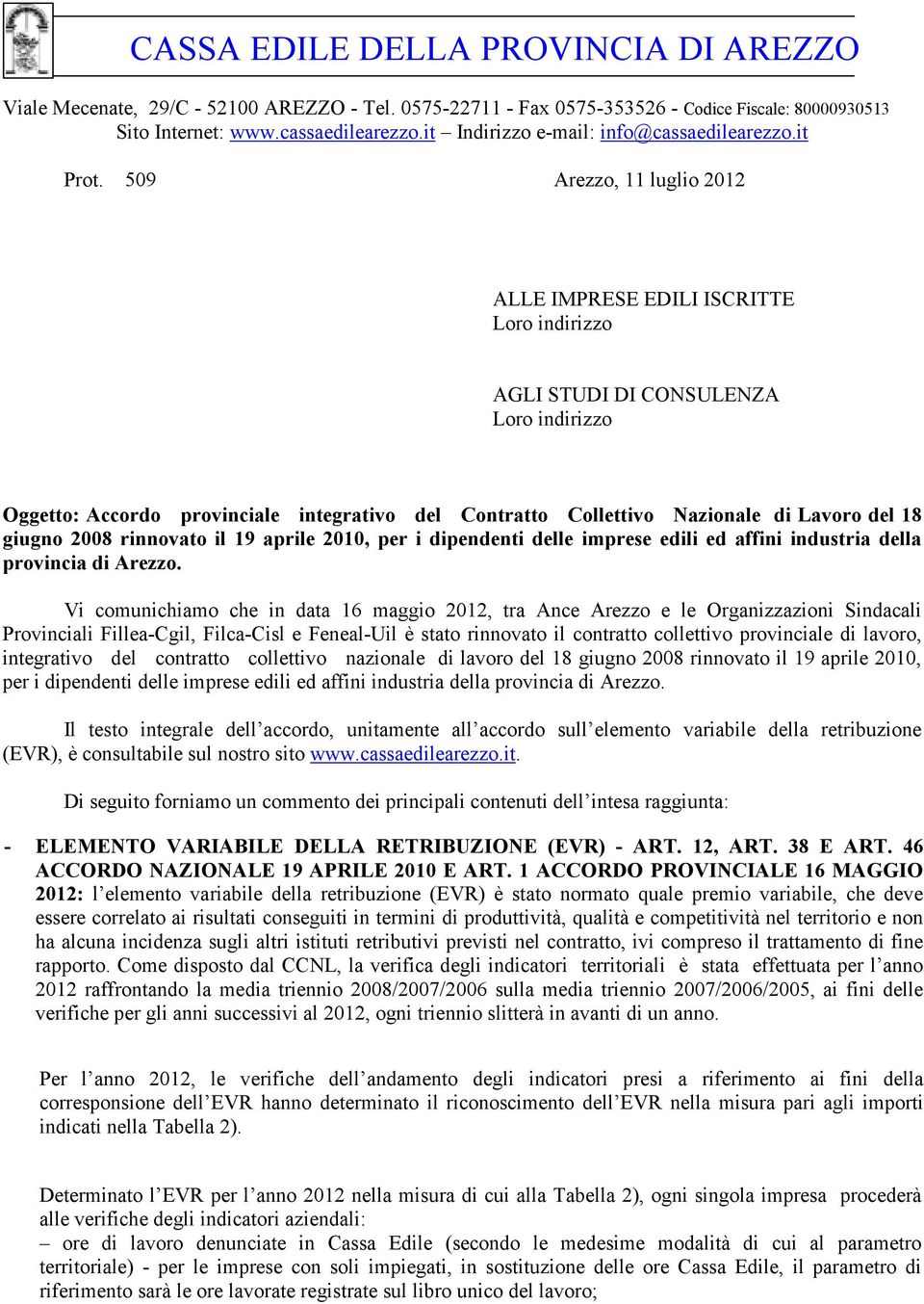 509 Arezzo, 11 luglio 2012 ALLE IMPRESE EDILI ISCRITTE Loro indirizzo AGLI STUDI DI CONSULENZA Loro indirizzo Oggetto: Accordo provinciale integrativo del Contratto Collettivo Nazionale di Lavoro del