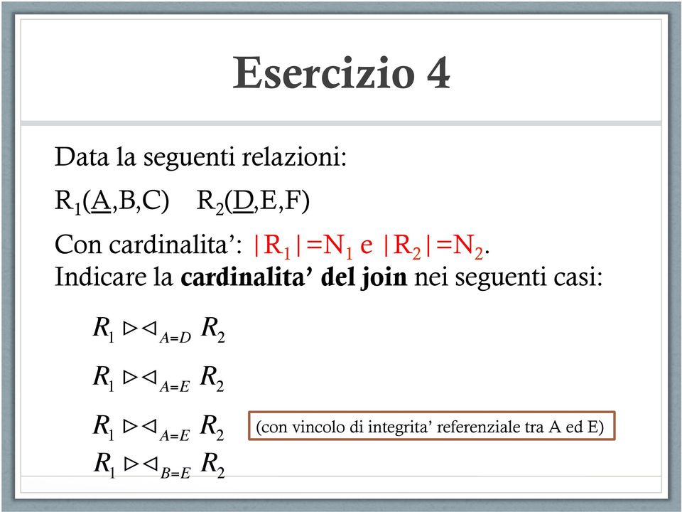 Indicare la cardinalita del join nei seguenti casi: R 1!
