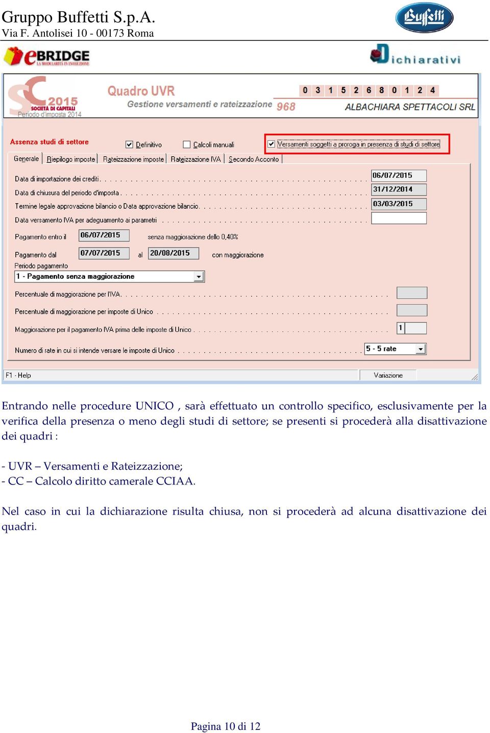 disattivazione dei quadri : - UVR Versamenti e Rateizzazione; - CC Calcolo diritto camerale CCIAA.