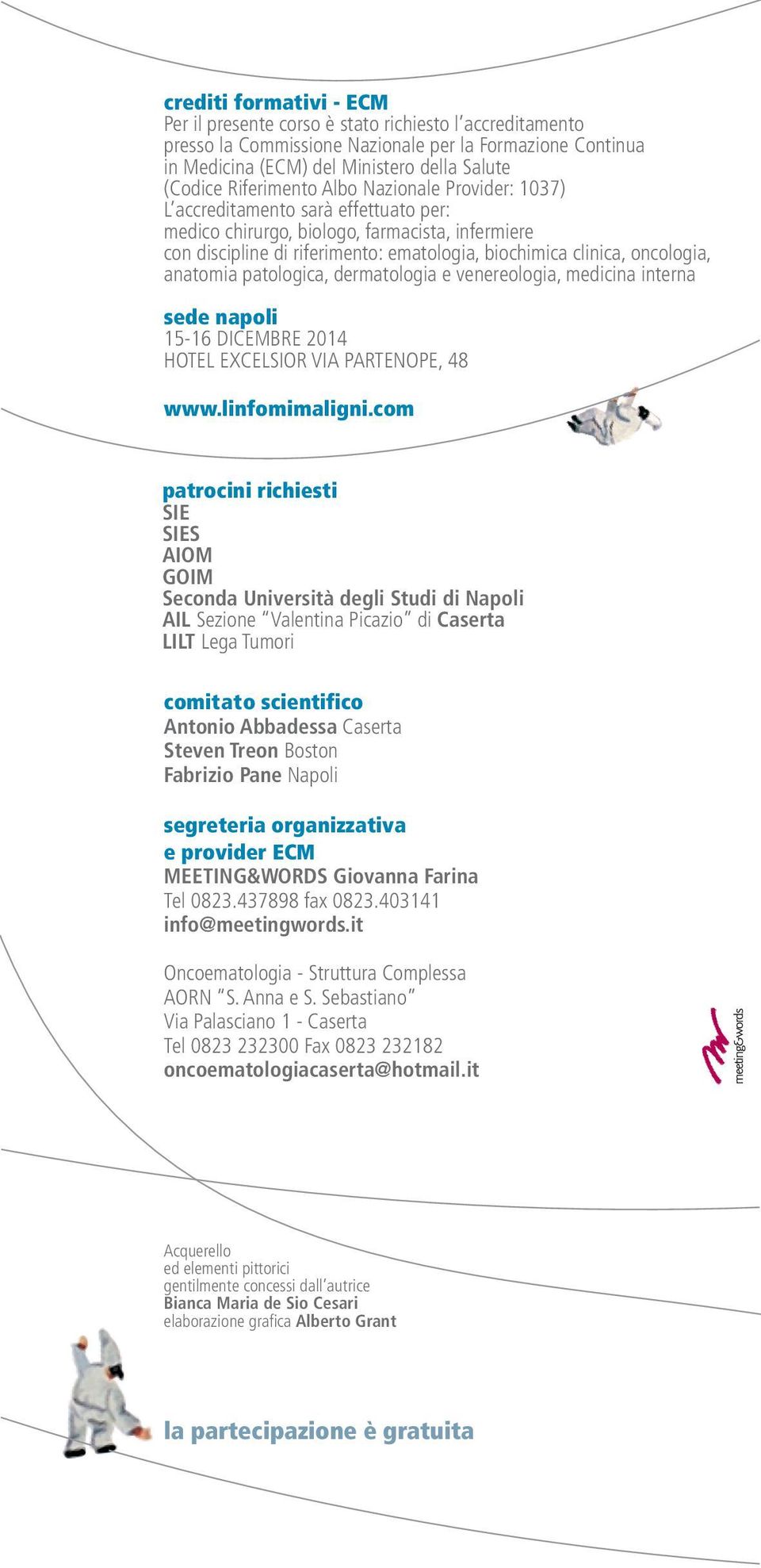 oncologia, anatomia patologica, dermatologia e venereologia, medicina interna sede napoli 15-16 DICEMBRE 2014 HOTEL EXCELSIOR VIA PARTENOPE, 48 www.linfomimaligni.