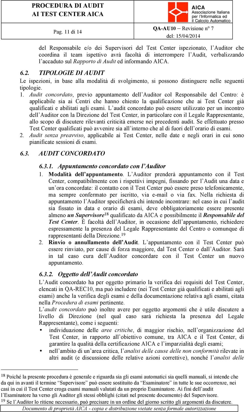 Audit concordato, previo appuntamento dell Auditor col Responsabile del Centro: è applicabile sia ai Centri che hanno chiesto la qualificazione che ai Test Center già qualificati e abilitati agli