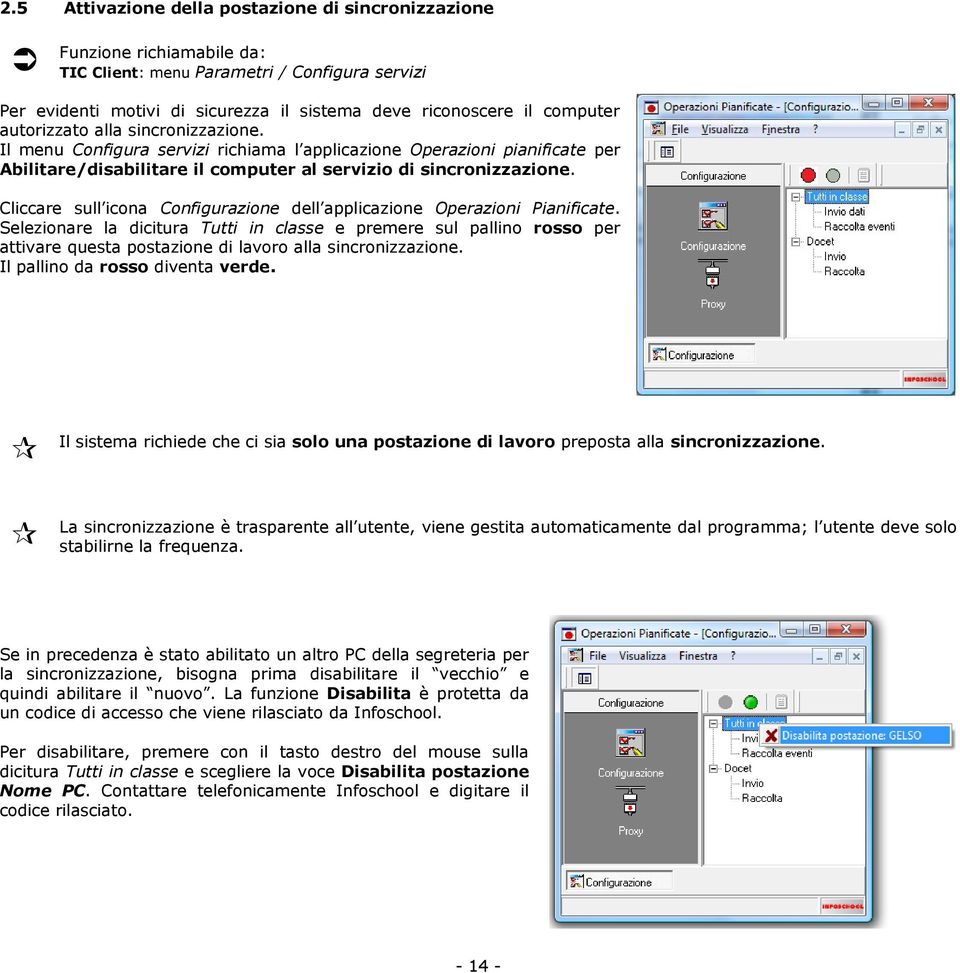 Cliccare sull icona Configurazione dell applicazione Operazioni Pianificate.