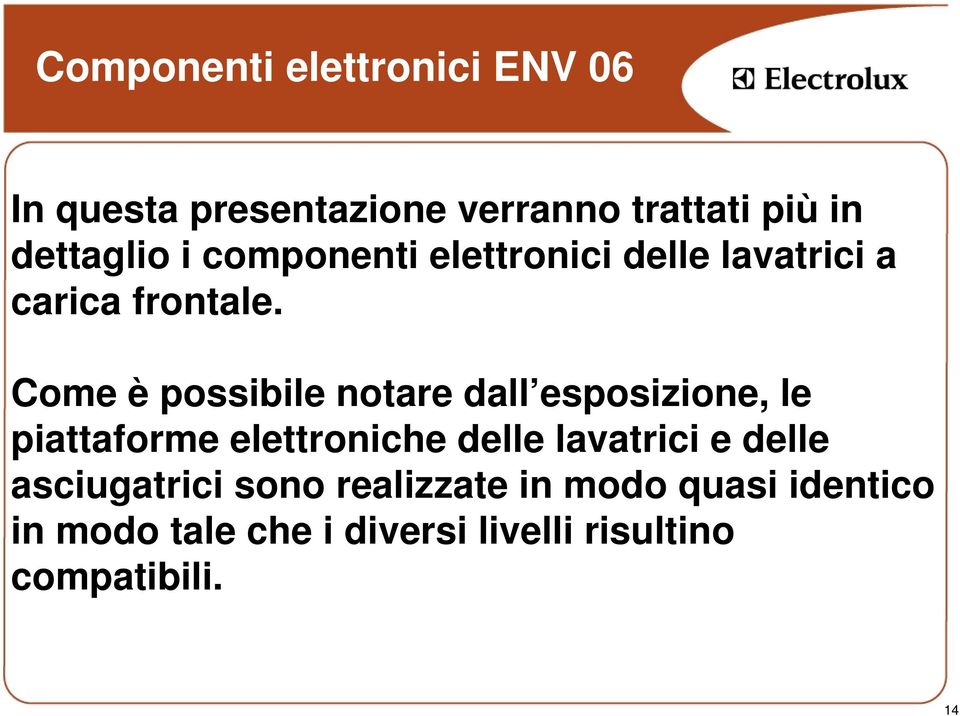 Come è possibile notare dall esposizione, le piattaforme elettroniche delle lavatrici e