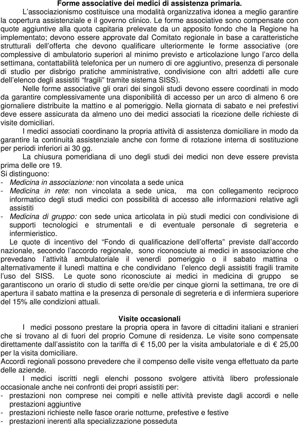 caratteristiche strutturali dell offerta che devono qualificare ulteriormente le forme associative (ore complessive di ambulatorio superiori al minimo previsto e articolazione lungo l arco della