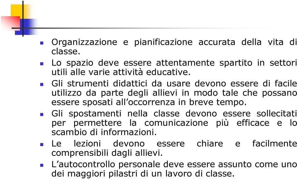 tempo. Gli spostamenti nella classe devono essere sollecitati per permettere la comunicazione più efficace e lo scambio di informazioni.