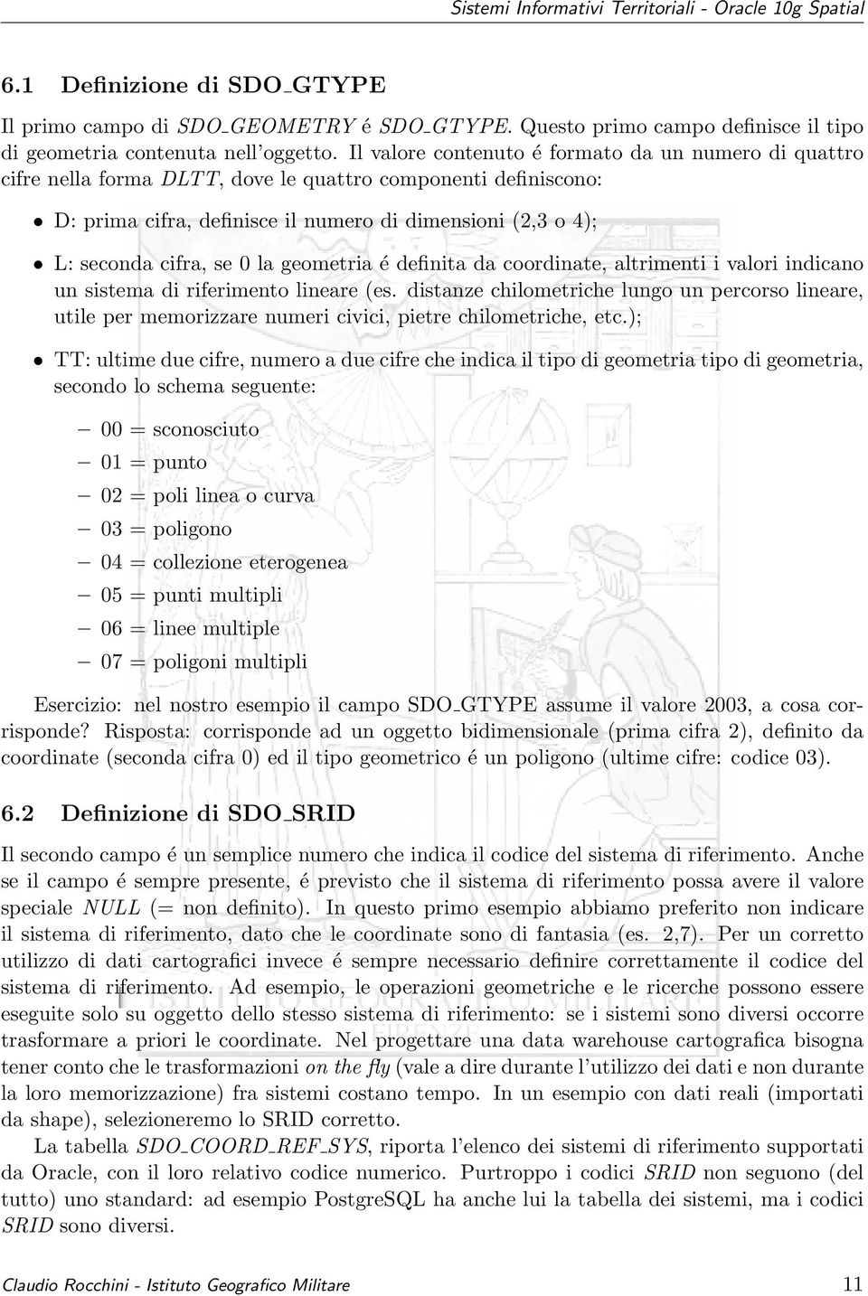 0 la geometria é definita da coordinate, altrimenti i valori indicano un sistema di riferimento lineare (es.