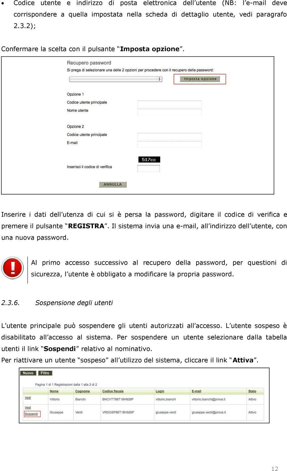 Il sistema invia una e-mail, all indirizzo dell utente, con una nuova password.