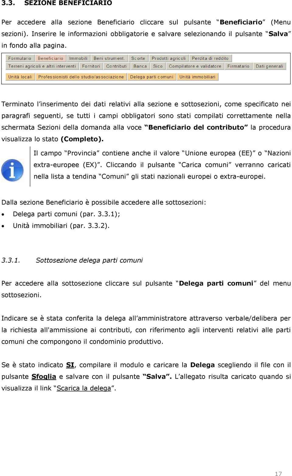 Terminato l inserimento dei dati relativi alla sezione e sottosezioni, come specificato nei paragrafi seguenti, se tutti i campi obbligatori sono stati compilati correttamente nella schermata Sezioni