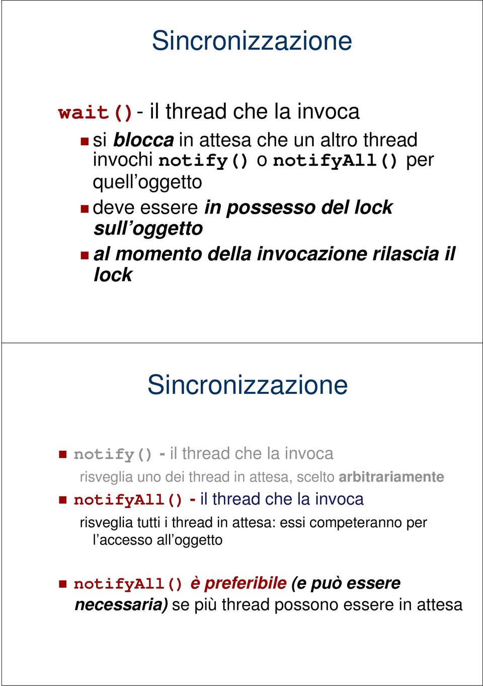 invoca risveglia uno dei thread in attesa, scelto arbitrariamente notifyall() - il thread che la invoca risveglia tutti i thread in