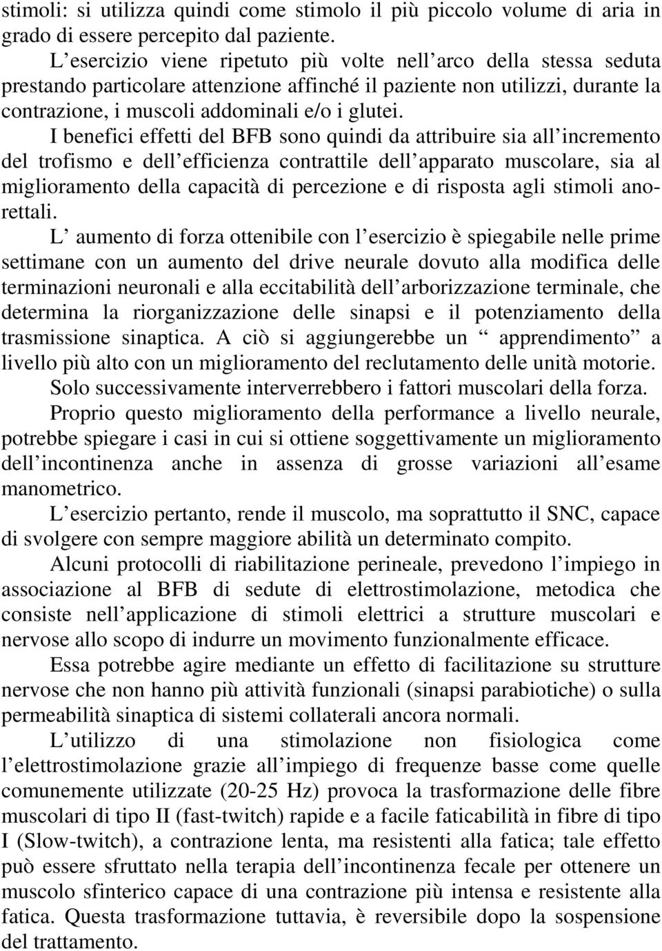 I benefici effetti del BFB sono quindi da attribuire sia all incremento del trofismo e dell efficienza contrattile dell apparato muscolare, sia al miglioramento della capacità di percezione e di