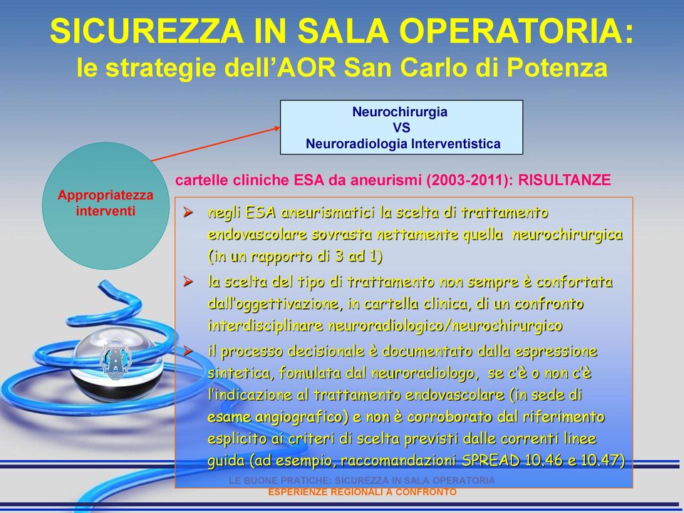 confortata dall oggettivazione, in cartella clinica, di un confronto interdisciplinare neuroradiologico/neurochirurgico il processo decisionale è documentato dalla espressione sintetica, fomulata dal