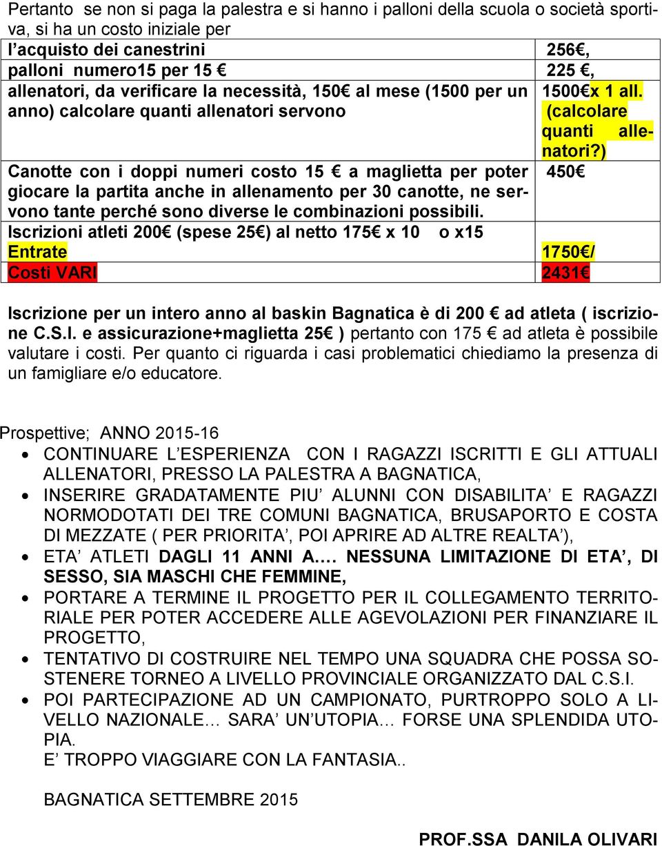 verificare la necessità, 150 al mese (1500 per un 1500 x 1 all. anno) calcolare quanti allenatori servono (calcolare quanti allenatori?