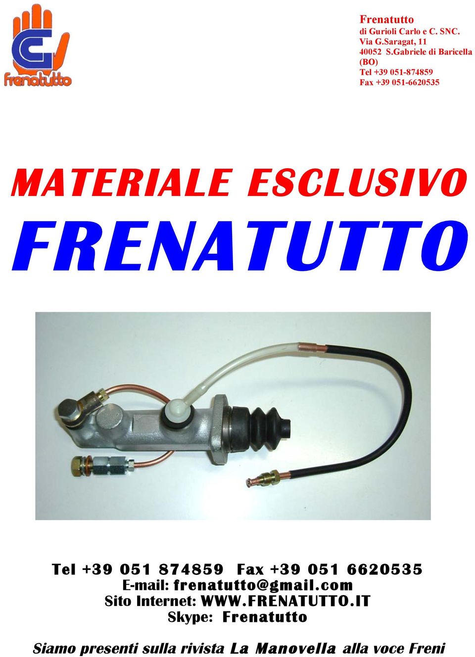 ESCLUSIVO FRENATUTTO Tel +39 051 874859 Fax +39 051 6620535 E-mail: frenatutto@gmail.