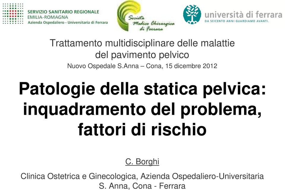 Anna Cona, 15 dicembre 2012 Patologie della statica pelvica: