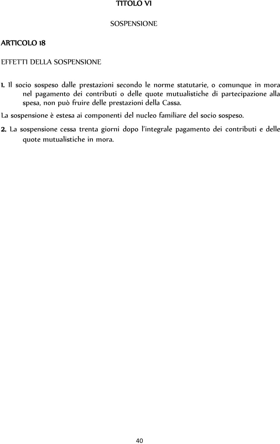 delle quote mutualistiche di partecipazione alla spesa, non può fruire delle prestazioni della Cassa.