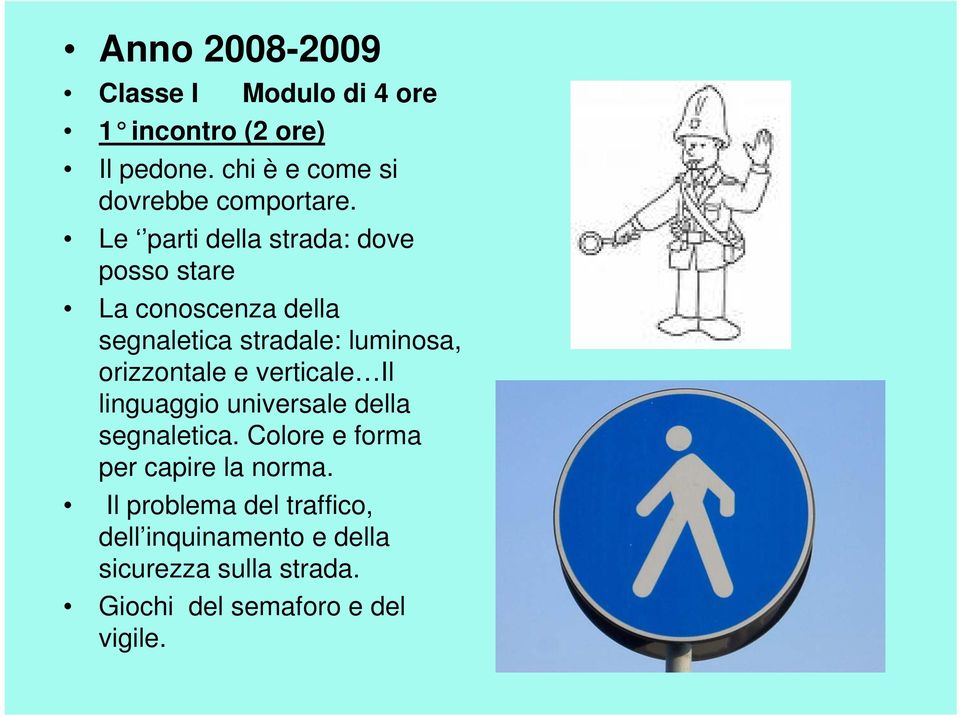 Le parti della strada: dove posso stare La conoscenza della segnaletica stradale: luminosa,