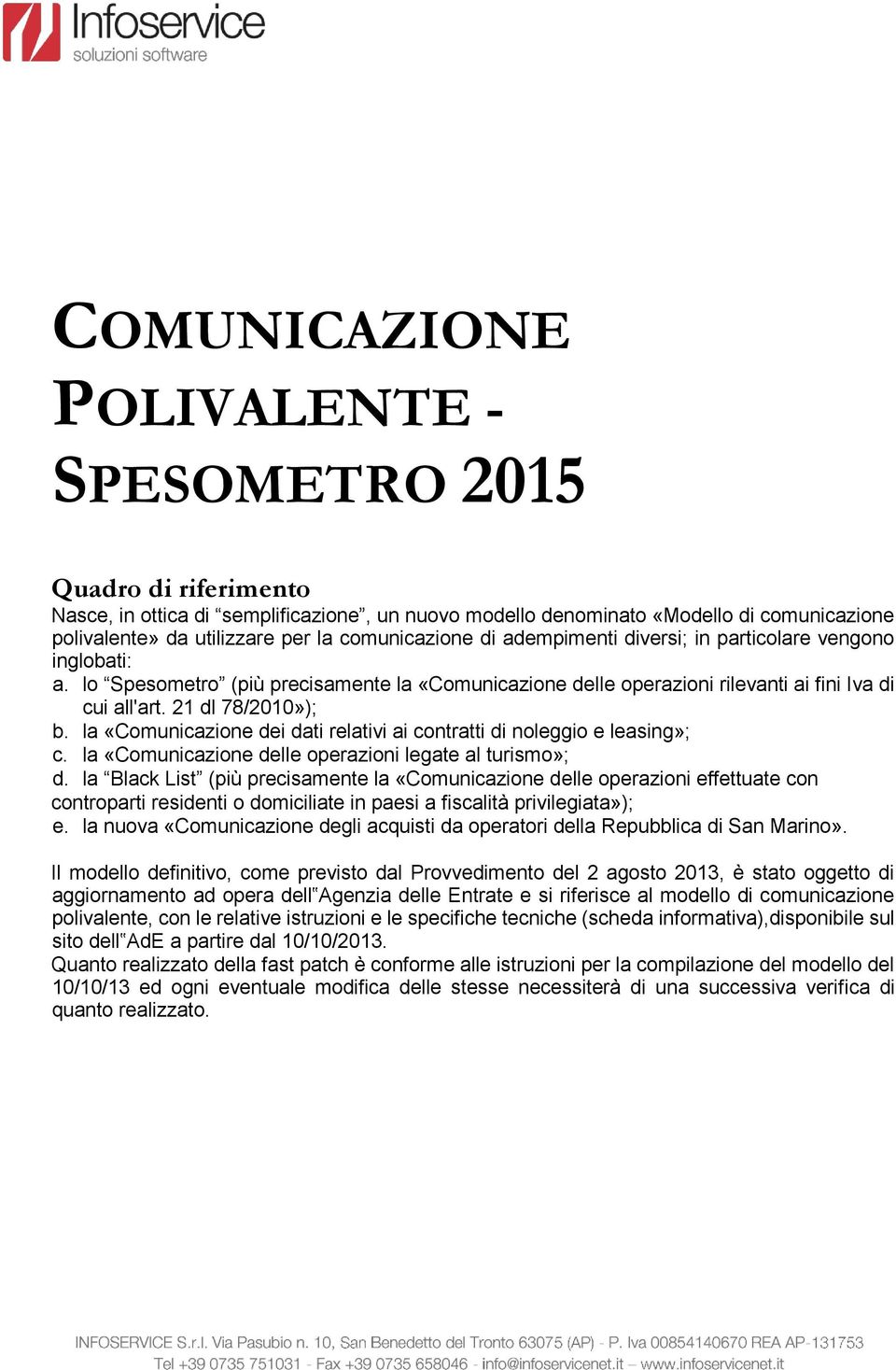 la «Comunicazione dei dati relativi ai contratti di noleggio e leasing»; c. la «Comunicazione delle operazioni legate al turismo»; d.