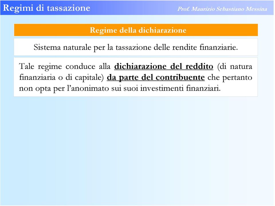 Tale regime conduce alla dichiarazione del reddito (di natura