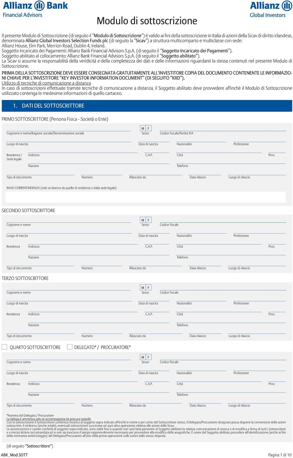 con sede: Allianz House, Elm Park, Merrion Road, Dublin 4, Ireland. Soggetto Incaricato dei Pagamenti: Allianz Bank Financial Advisors S.p.A. (di seguito il Soggetto Incaricato dei Pagamenti ).