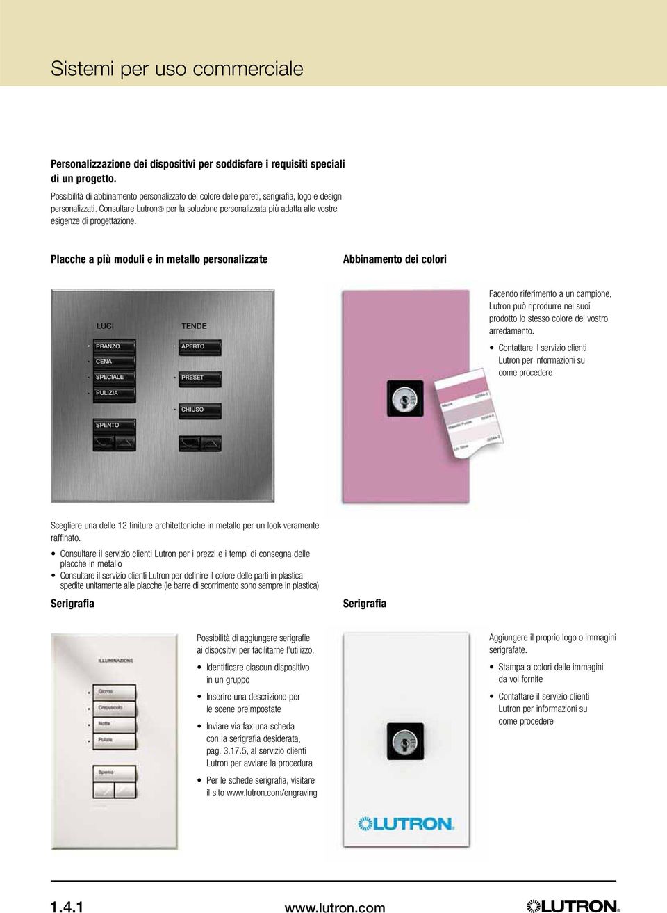 Consultare Lutron per la soluzione personalizzata più adatta alle vostre esigenze di progettazione.