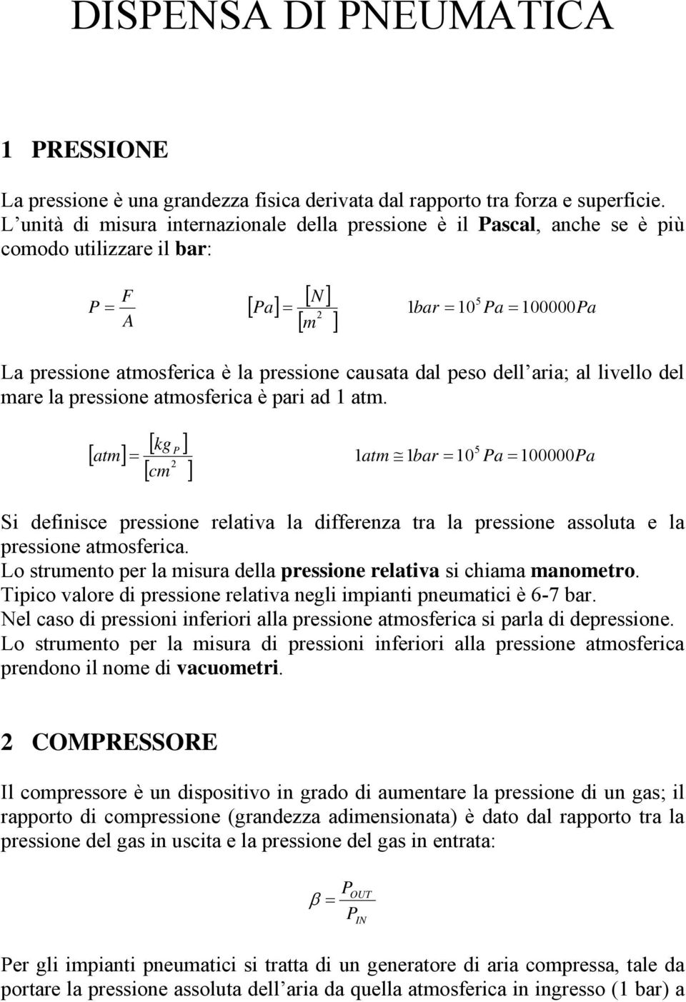 dal peso dell aria; al livello del mare la pressione atmosferica è pari ad 1 atm.