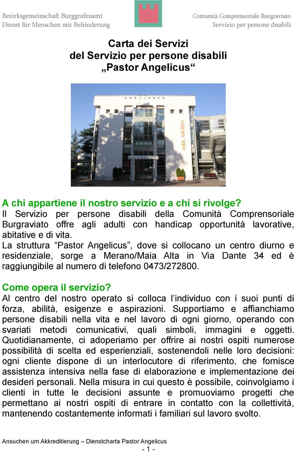 La struttura Pastor Angelicus, dove si collocano un centro diurno e residenziale, sorge a Merano/Maia Alta in Via Dante 34 ed è raggiungibile al numero di telefono 0473/272800. Come opera il servizio?