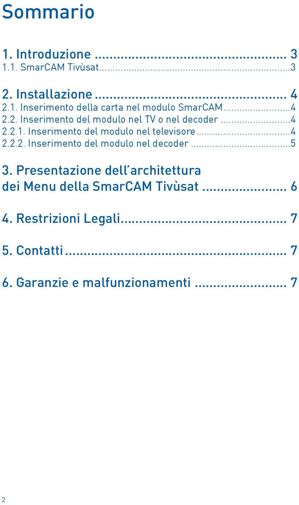 ..5 3. Presentazione dell architettura dei Menu della SmarCAM Tivùsat... 6 4. Restrizioni Legali... 7 5.