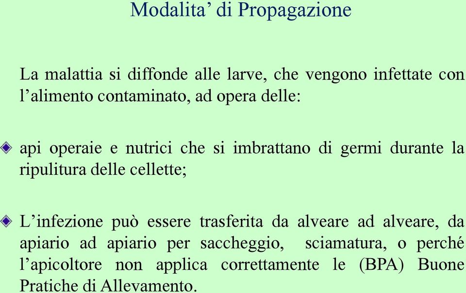 delle cellette; L infezione può essere trasferita da alveare ad alveare, da apiario ad apiario per