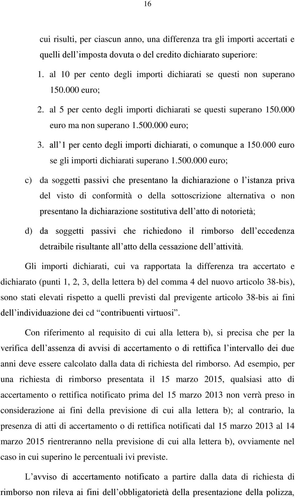 all 1 per cento degli importi dichiarati, o comunque a 150.000 euro se gli importi dichiarati superano 1.500.