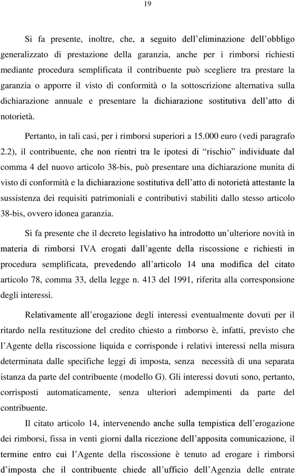 Pertanto, in tali casi, per i rimborsi superiori a 15.000 euro (vedi paragrafo 2.