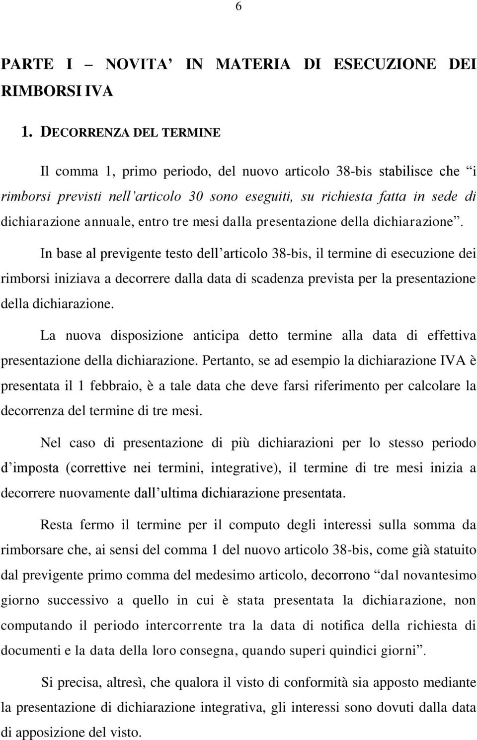 entro tre mesi dalla presentazione della dichiarazione.