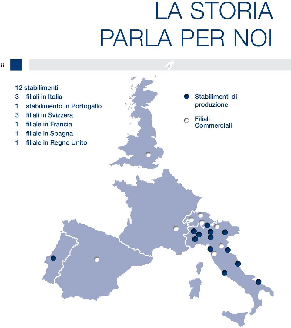 Svizzera 1 filiale in Francia 1 filiale in Spagna 1