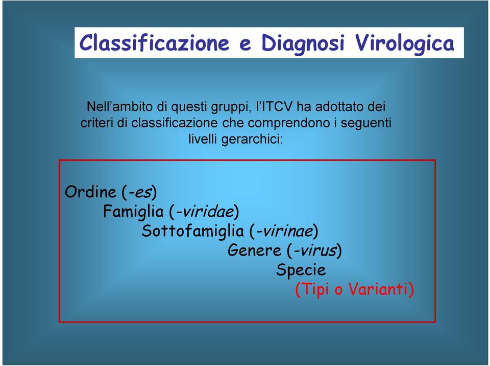 comprendono i seguenti livelli gerarchici: Ordine (-es) Famiglia