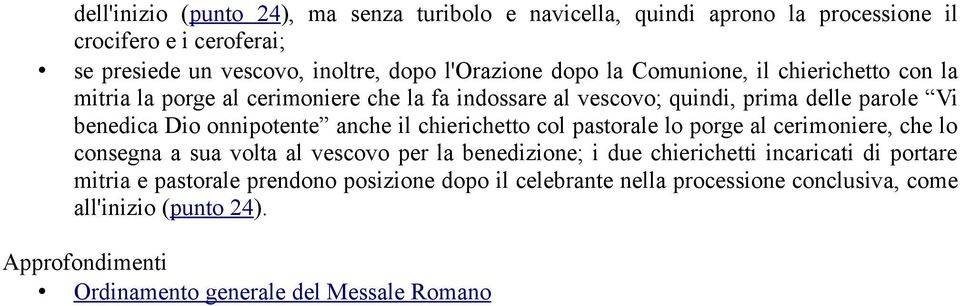 anche il chierichetto col pastorale lo porge al cerimoniere, che lo consegna a sua volta al vescovo per la benedizione; i due chierichetti incaricati di portare