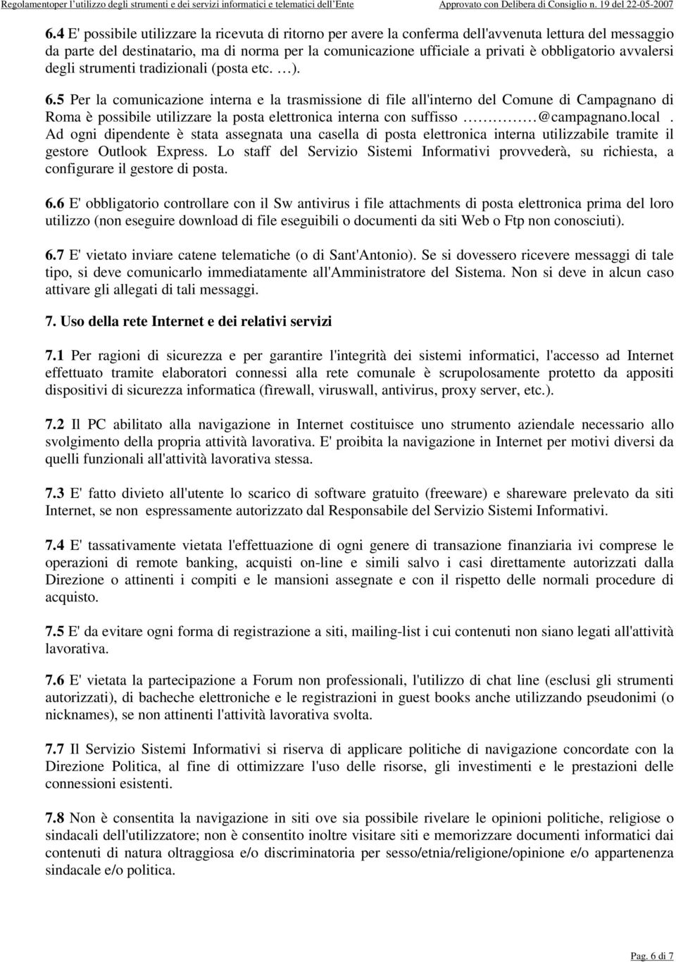 5 Per la comunicazione interna e la trasmissione di file all'interno del Comune di Campagnano di Roma è possibile utilizzare la posta elettronica interna con suffisso @campagnano.local.