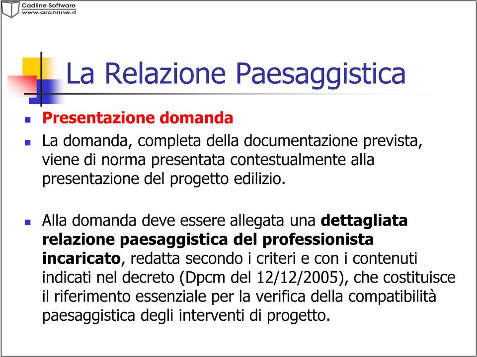 Alla domanda deve essere allegata una dettagliata relazione paesaggistica del professionista incaricato, redatta secondo i