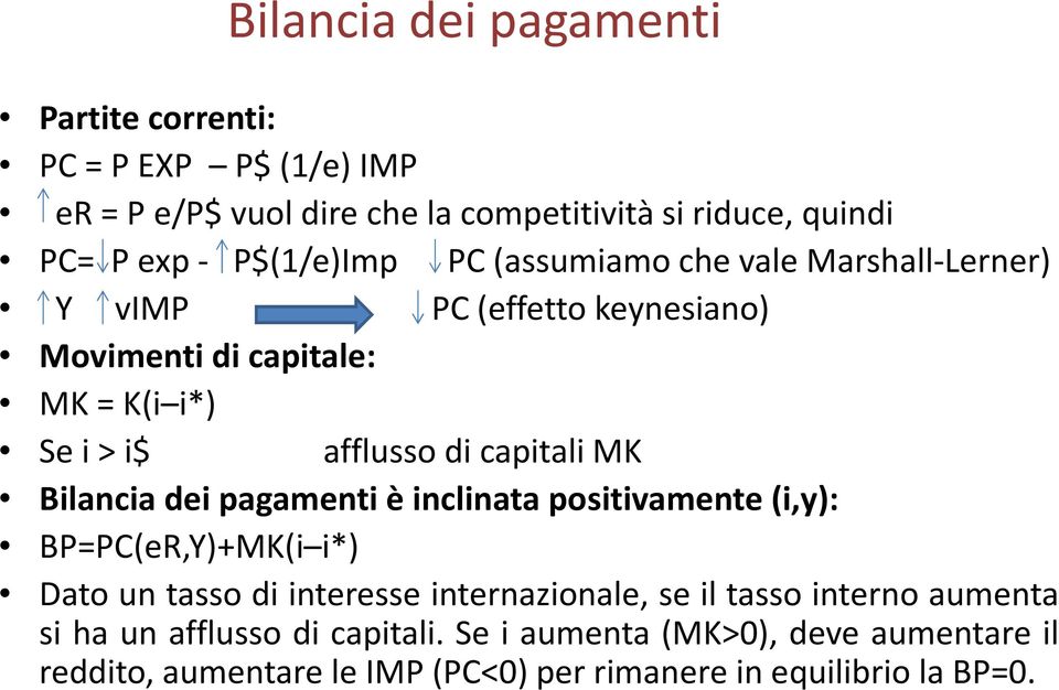 capitali MK Bilancia dei pagamenti è inclinata positivamente (i,y): BP=PC(eR,Y)+MK(i i*) Dato un tasso di interesse internazionale, se il tasso