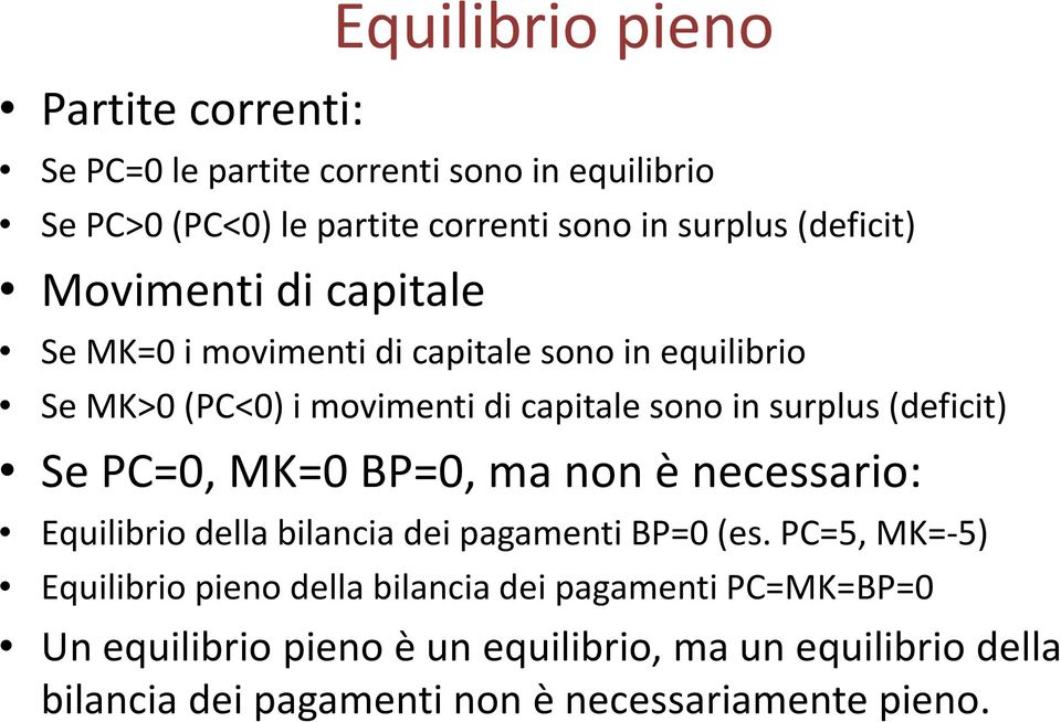 (deficit) Se PC=0, MK=0 BP=0, ma non è necessario: Equilibrio della bilancia dei pagamenti BP=0 (es.