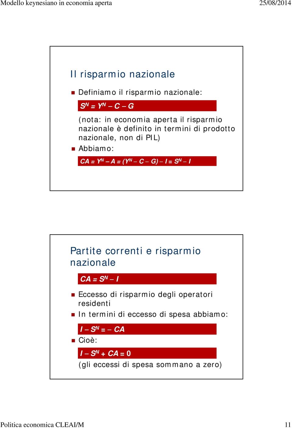 correnti e risparmio nazionale A = S N Eccesso di risparmio degli operatori residenti n termini di eccesso