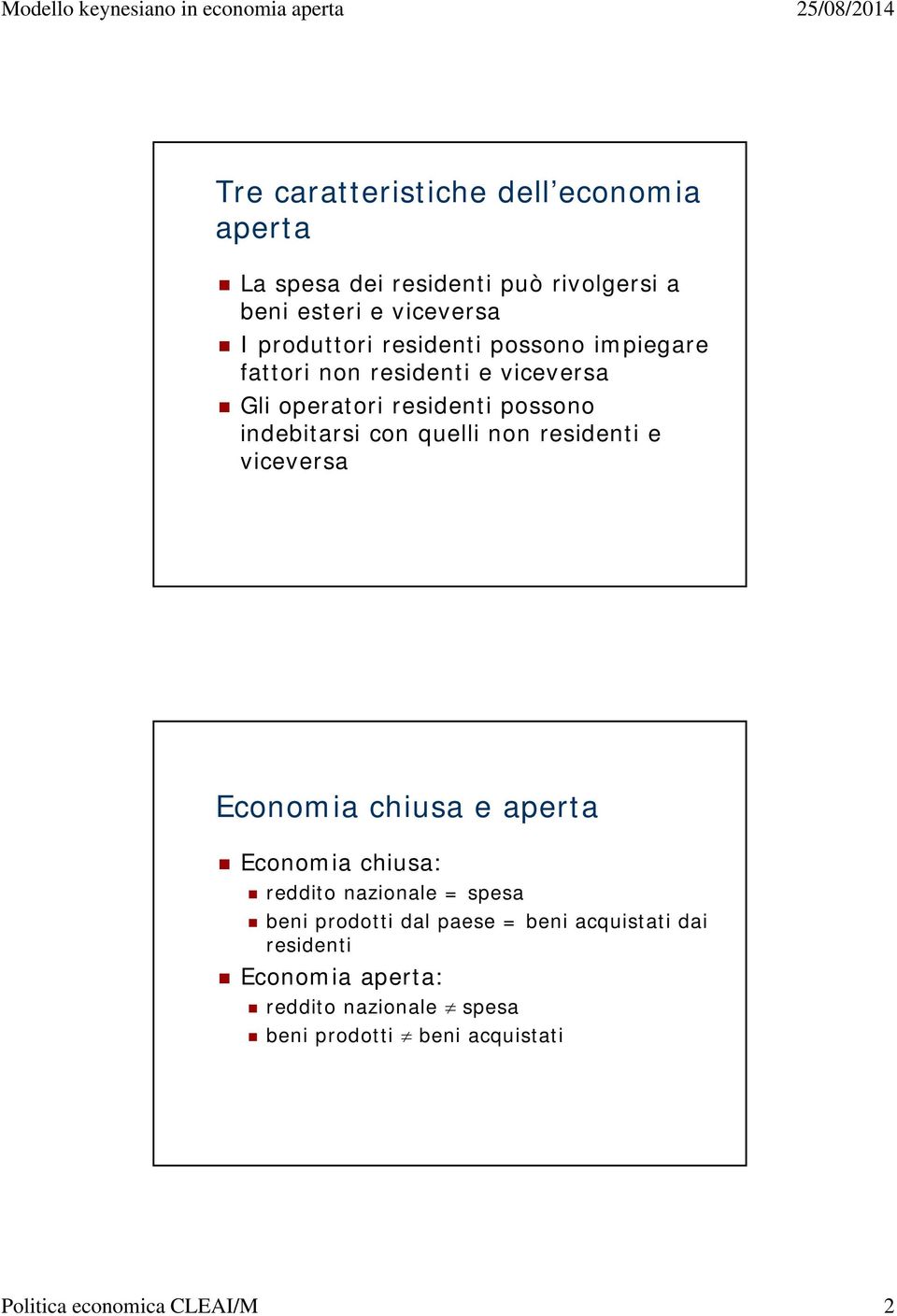 residenti e viceversa Economia chiusa e aperta Economia chiusa: reddito nazionale = spesa beni prodotti dal paese =