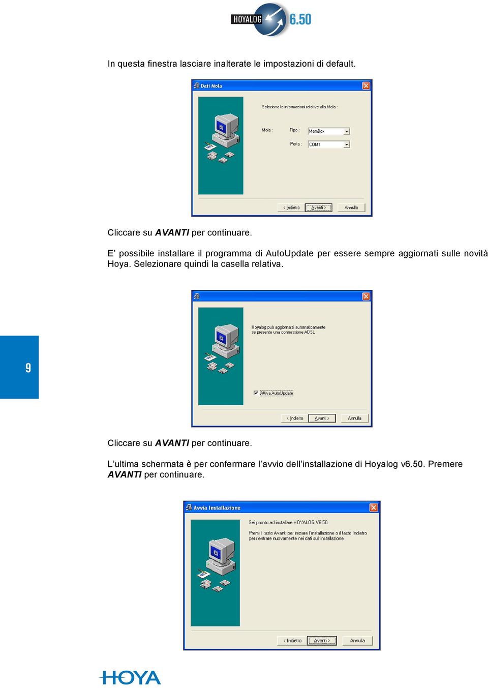 E possibile installare il programma di AutoUpdate per essere sempre aggiornati sulle novità Hoya.