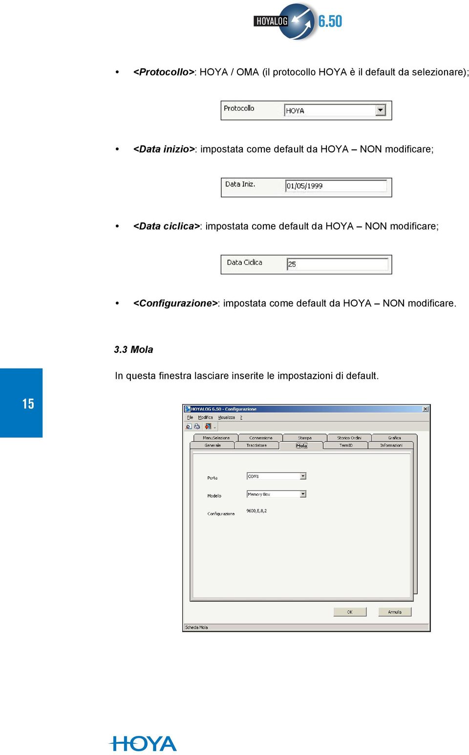 come default da HOYA NON modificare; <Configurazione>: impostata come default da HOYA