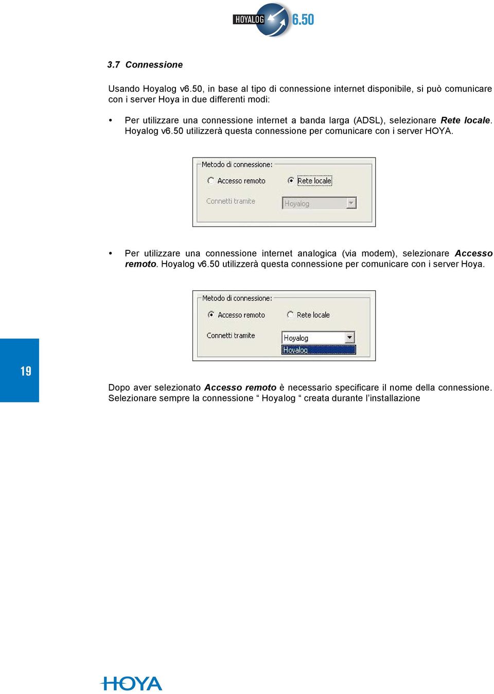 banda larga (ADSL), selezionare Rete locale. Hoyalog v6.50 utilizzerà questa connessione per comunicare con i server HOYA.