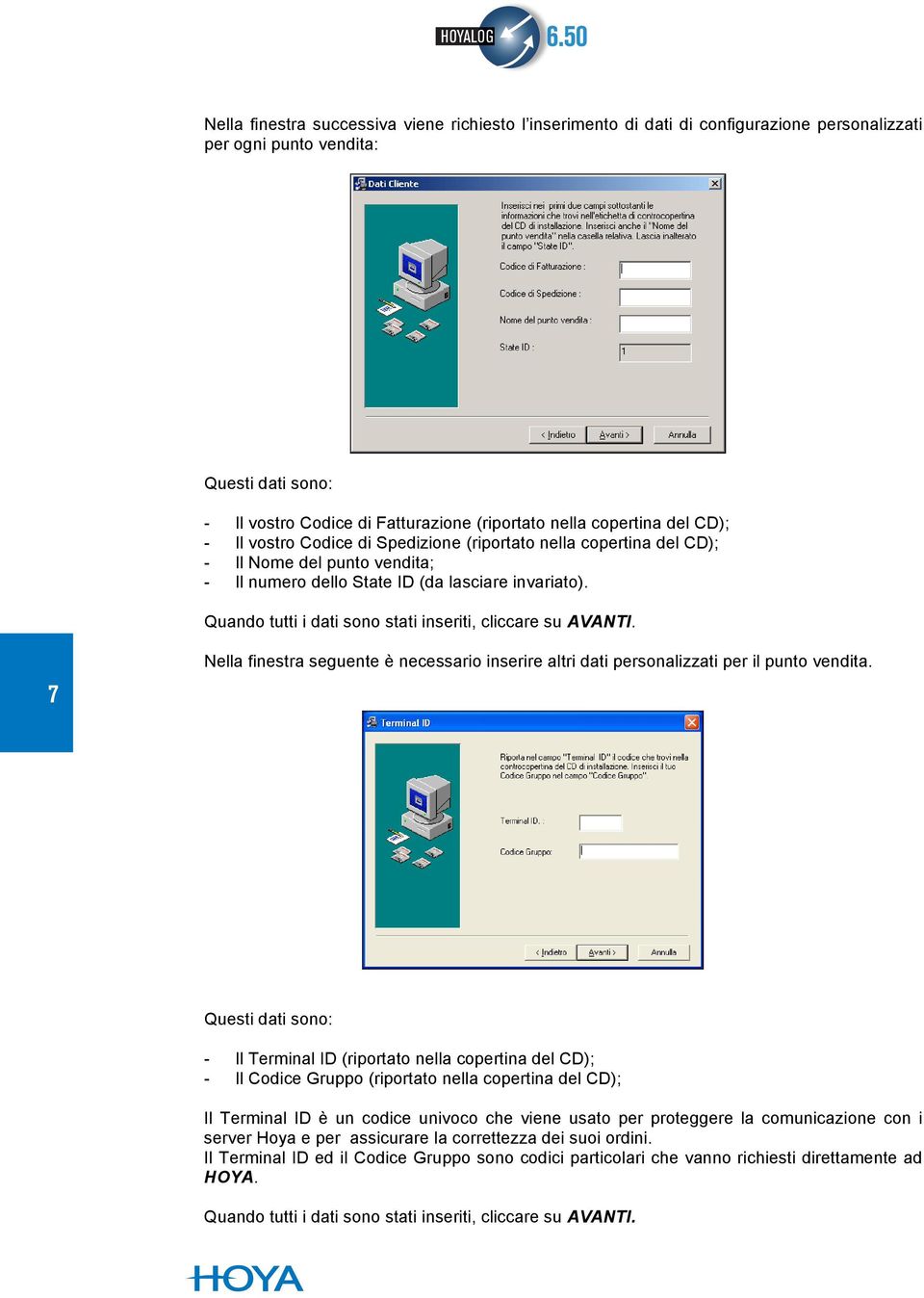 Quando tutti i dati sono stati inseriti, cliccare su AVANTI. 7 Nella finestra seguente è necessario inserire altri dati personalizzati per il punto vendita.