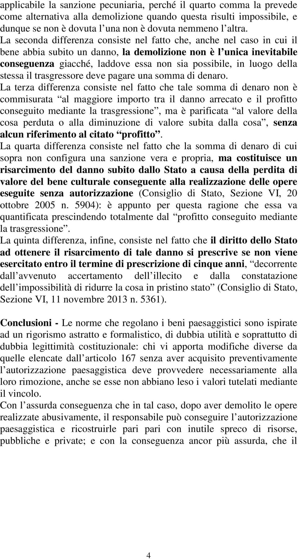 luogo della stessa il trasgressore deve pagare una somma di denaro.